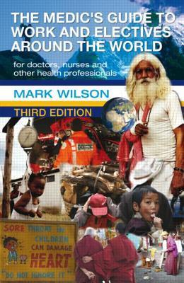 Book cover of The Medic's Guide to Work and Electives Around the World by Mark Wilson