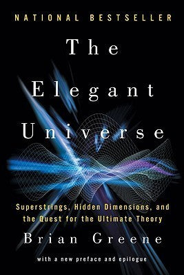 Book cover of The Elegant Universe: Superstrings, Hidden Dimensions, and the Quest for the Ultimate Theory by Brian Greene
