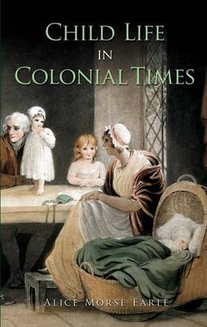 Book cover of Child Life In Colonial Times by Alice Morse Earle