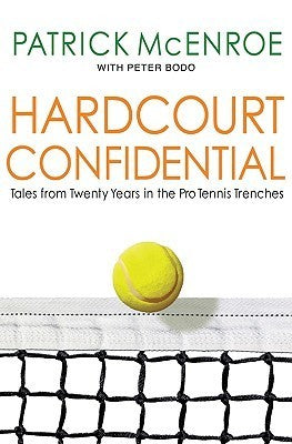 Book cover of Hardcourt Confidential: Tales From Twenty Years In The Pro Tennis Trenches by Patrick McEnroe, Peter Bodo