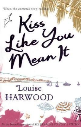 Book cover of Kiss Like You Mean It by Louise Harwood