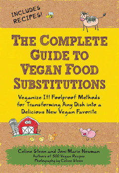 Book cover of The Complete Guide To Vegan Food Substitutions: Veganize It! Foolproof Methods For Transforming Any Dish Into A Delicious New Vegan Favorite by Celine Steen, Joni Marie Newman