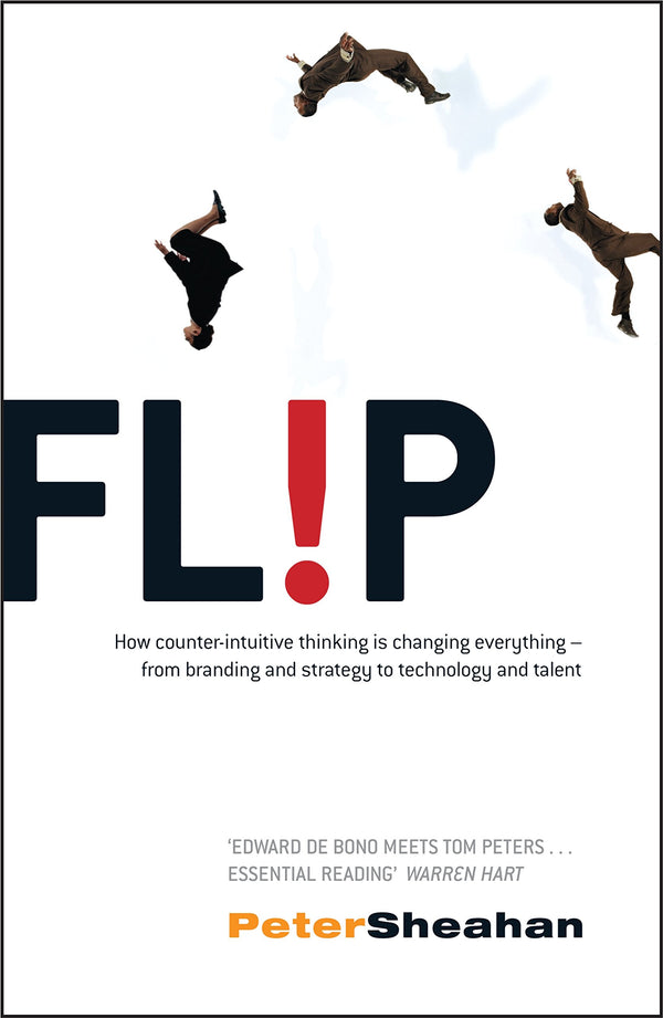 Book cover of Flip - How Counter-Intuitive Thinking Is Changing Everything-From Branding And Strategy To Technology And Talent by Peter Sheahan