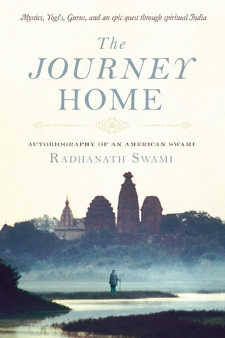 Book cover of The Journey Home: Autobiography Of An American Swami by Radhanath Swami