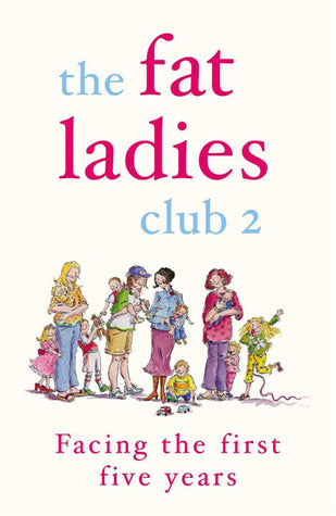 Book cover of The Fat Ladies Club 2: Facing the First Five Years by Andrea Bettridge, Hilary Gardener, Sarah Groves, Annette Jones, Lyndsey Lawrence