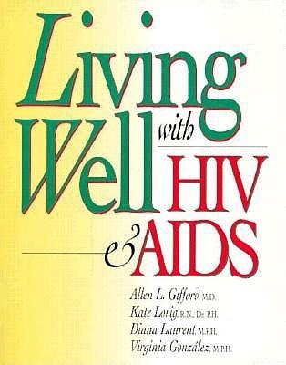 Book cover of Living Well With HIV & AIDS by Kate Lorig, Virginia Gonzalez, Diana Laurent