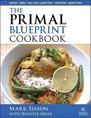 Book cover of The Primal Blueprint Cookbook: Primal, Low Carb, Paleo, Grain-Free, Dairy-Free And Gluten-Free by Jennifer Meier, Mark Sisson