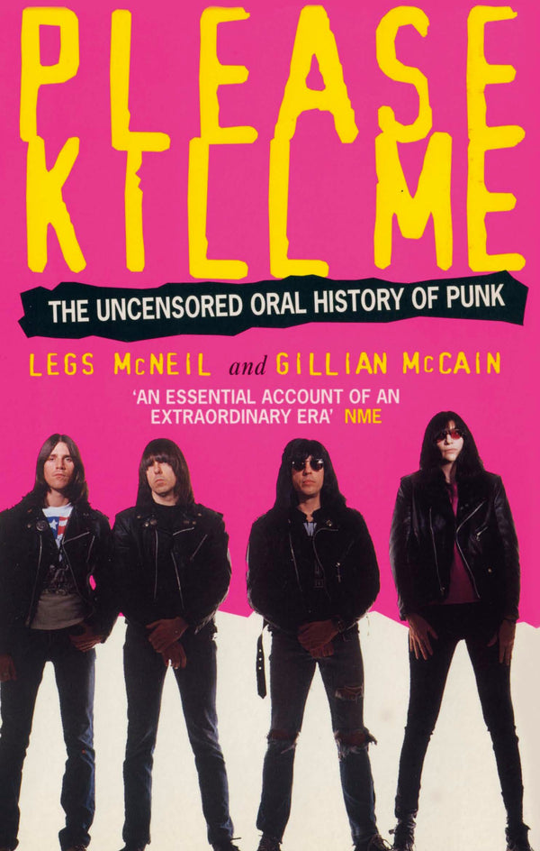 Book cover of Please Kill Me: The Uncensored Oral History Of Punk by Legs McNeil, Gillian McCain