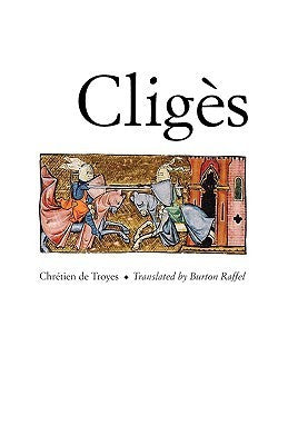 Book cover of Cligès by Chrétien de Troyes, Burton Raffel (Trans.)