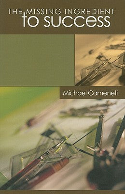 Book cover of The Missing Ingredient To Success by Michael Cameneti