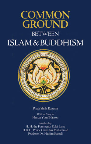 Book cover of Common Ground Between Islam And Buddhism: Spiritual And Ethical Affinities by Reza Shah-Kazemi, Dalai Lama XIV, Ghazi bin Muhammad, Mohammad Hashim Kamali