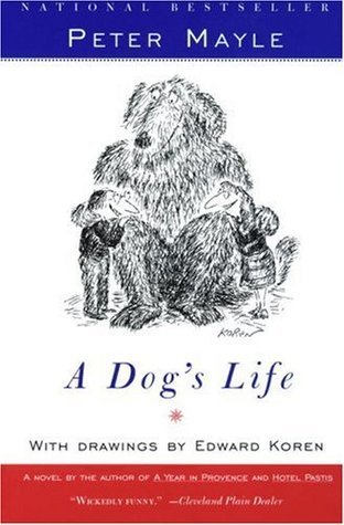 Book cover of A Dog's Life by Peter Mayle, Edward Koren (Illus.)