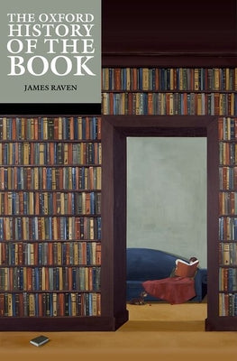 Book cover of The Oxford History of the Book by James Raven (Ed.)