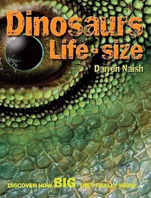 Book cover of Dinosaurs Life Size by Darren Naish