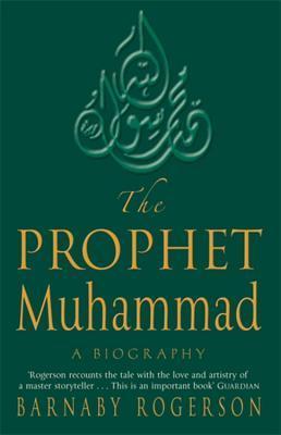 Book cover of The Prophet Muhammad: A Biography by Barnaby Rogerson