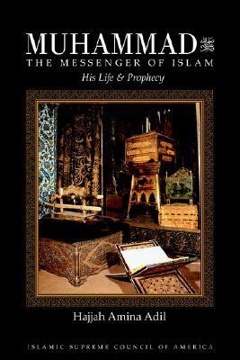 Book cover of Muhammad Sll: The Messenger of Islam - His Life and Prophecy by Amina Adil, Muhammad Hisham Kabbani (Foreword by), Muhammad Nazim Adil Al-Haqqani (Preface by)