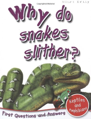 Book cover of Reptiles And Amphibians: Why Do Snakes Slither? by Miles Kelly Publishing