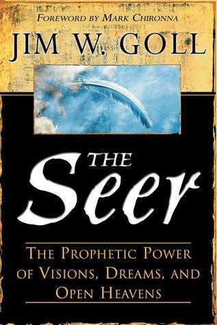 Book cover of The Seer: The Prophetic Power Of Visions, Dreams, And Open Heavens by James W. Goll