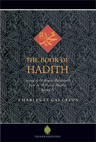 Book cover of The Book of Hadith: Sayings of the Prophet Muhammad From the Mishkat Al Masabih by Charles Le Gai Eaton, Jeremy Henzell-Thomas (Introduction)