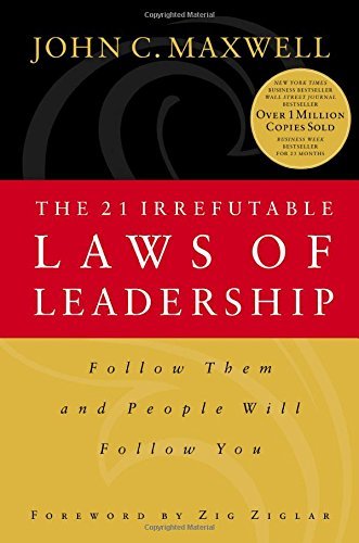 Book cover of The 21 Irrefutable Laws Of Leadership: Follow Them And People Will Follow You by John C. Maxwell, Zig Ziglar (Foreword)