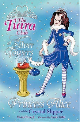 Book cover of Princess Alice And The Crystal Slipper by Vivian French, Sarah Gibb (Illus.)