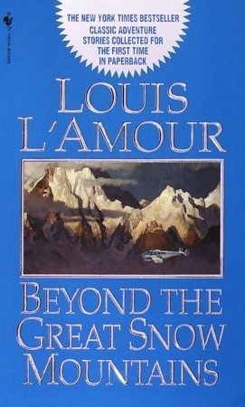 Book cover of Beyond The Great Snow Mountains by Louis L'Amour