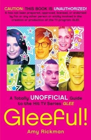 Book cover of Gleeful!: A Totally Unofficial Guide To The Hit TV Series Glee by Amy Rickman