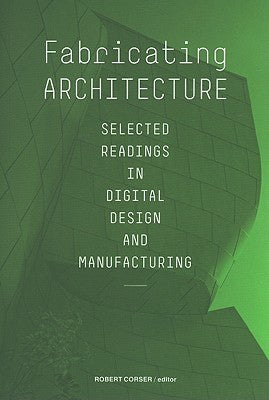 Book cover of Fabricating Architecture: Selected Readings In Digital Design And Manufacturing by Robert Corser