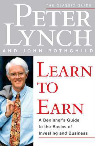 Book cover of Learn To Earn: A Beginner's Guide To The Basics Of Investing And Business by Peter Lynch, John Rothchild