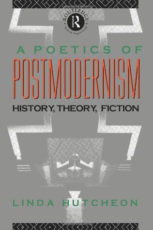 Book cover of A Poetics Of Postmodernism: History, Theory, Fiction by Linda Hutcheon