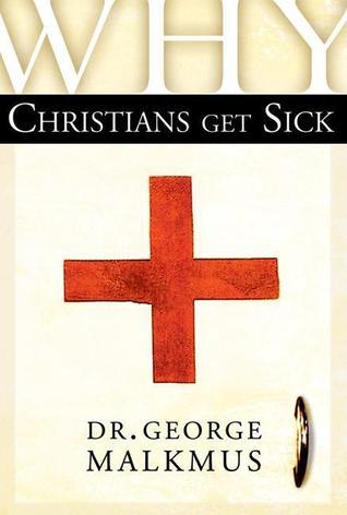 Book cover of Why Christians Get Sick by George Malkmus
