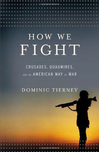 Book cover of How We Fight: Crusades, Quagmires, And The American Way Of War by Dominic Tierney
