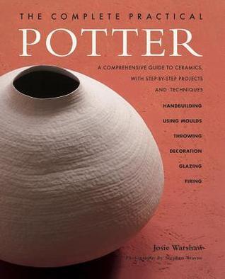 Book cover of The Practical Potter: A Comprehensive Guide To Ceramics With Step-By-Step Projects And Techniques by Unknown