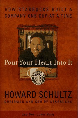 Book cover of Pour Your Heart Into It: How Starbucks Built a Company One Cup at a Time by Howard Schultz, Dori Jones Yang