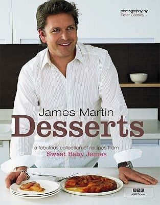 Book cover of James Martin Desserts: A Fabulous Collection Of Recipes From Sweet Baby James by James   Martin