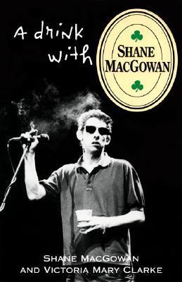Book cover of A Drink With Shane MacGowan by Shane MacGowan, Victoria Mary Clarke