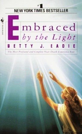 Book cover of Embraced By The Light: The Most Profound And Complete Near-Death Experience Ever by Betty J. Eadie, Curtis Taylor