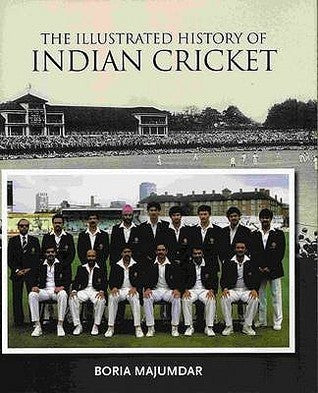 Book cover of The Illustrated History Of Indian Cricket by Boria Majumdar, Sandipan Deb (Introduction), Patrick Eagar (Photographer), Pradeep Mandhani (Photographer)