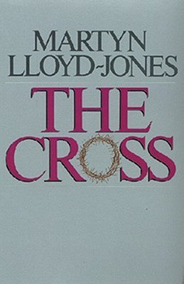 Book cover of The Cross: God's Way of Salvation by D. Martyn Lloyd-Jones