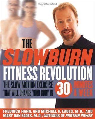 Book cover of The Slow Burn Fitness Revolution: The Slow Motion Exercise That Will Change Your Body In 30 Minutes A Week by Fredrick Hahn, Mary Dan Eades, Michael R. Eades
