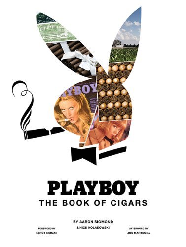 Book cover of Playboy The Book Of Cigars by Aaron Sigmond, Nick Kolakowski, LeRoy Neiman (Foreword), Joe Mantegna (Afterword), Ian Spanier (Photographer)