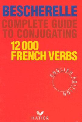 Book cover of Complete Guide To Conjugating: 12,000 French Verbs by Bescherelle (Ed.)