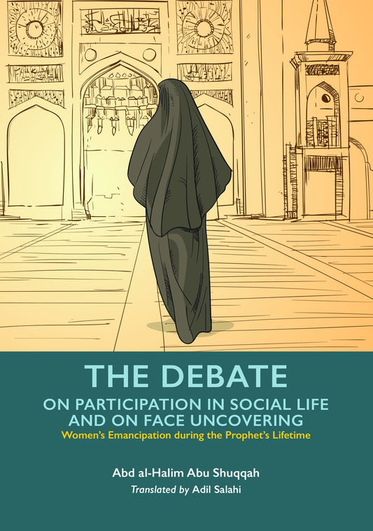 Book cover of The Debate On Participation In Social Life And On Face Uncovering by Abd Al-Halim Abu Shuqqah, Adil Salahi (Trans.)