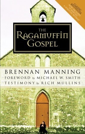 Book cover of The Ragamuffin Gospel: Good News For The Bedraggled, Beat-Up, And Burnt Out by Brennan Manning