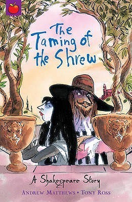 Book cover of The Taming Of The Shrew by Andrew  Matthews, Tony Ross (Illus.)