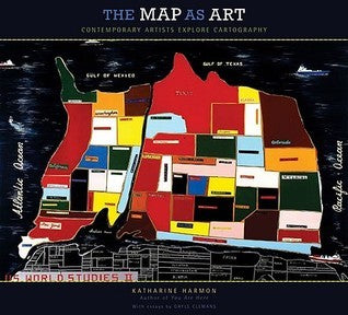 Book cover of The Map As Art: Contemporary Artists Explore Cartography by Katharine Harmon, Gayle Clemans