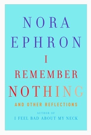 Book cover of I Remember Nothing: And Other Reflections by Nora Ephron