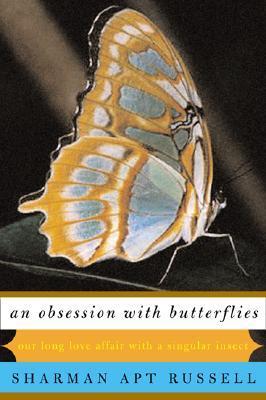 Book cover of An Obsession With Butterflies: Our Long Love Affair With a Singular Insect by Sharman Apt Russell