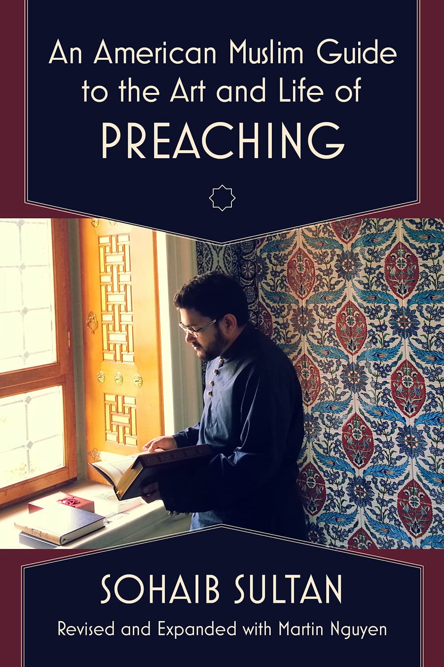 Book cover of An American Muslim Guide To The Art And Life Of Preaching by Sohaib Sultan, Martin Nguyen (Primary Contributor)