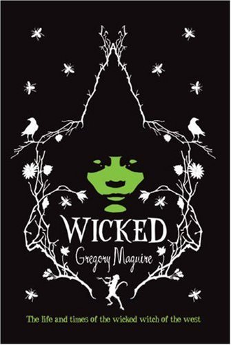 Book cover of Wicked: The Life And Times Of The Wicked Witch Of The West by Gregory Maguire